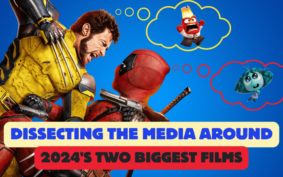 Understanding the Media Coverage of 2024’s Biggest Box Office Hits – Deadpool & Wolverine and Inside Out 2