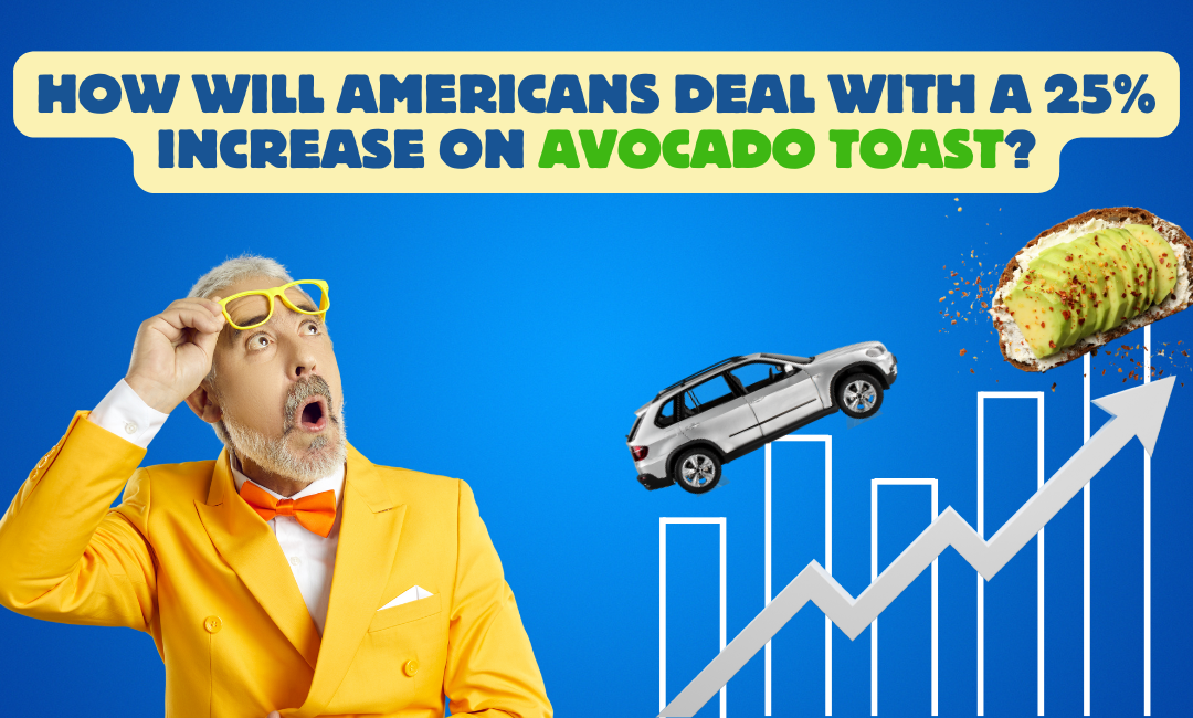 How Will Americans Deal with a 25% Increase on Avocado Toast?