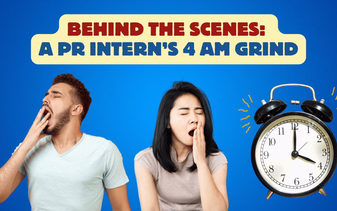 The Reality of a PR Intern: A 4 AM Wake-Up Call