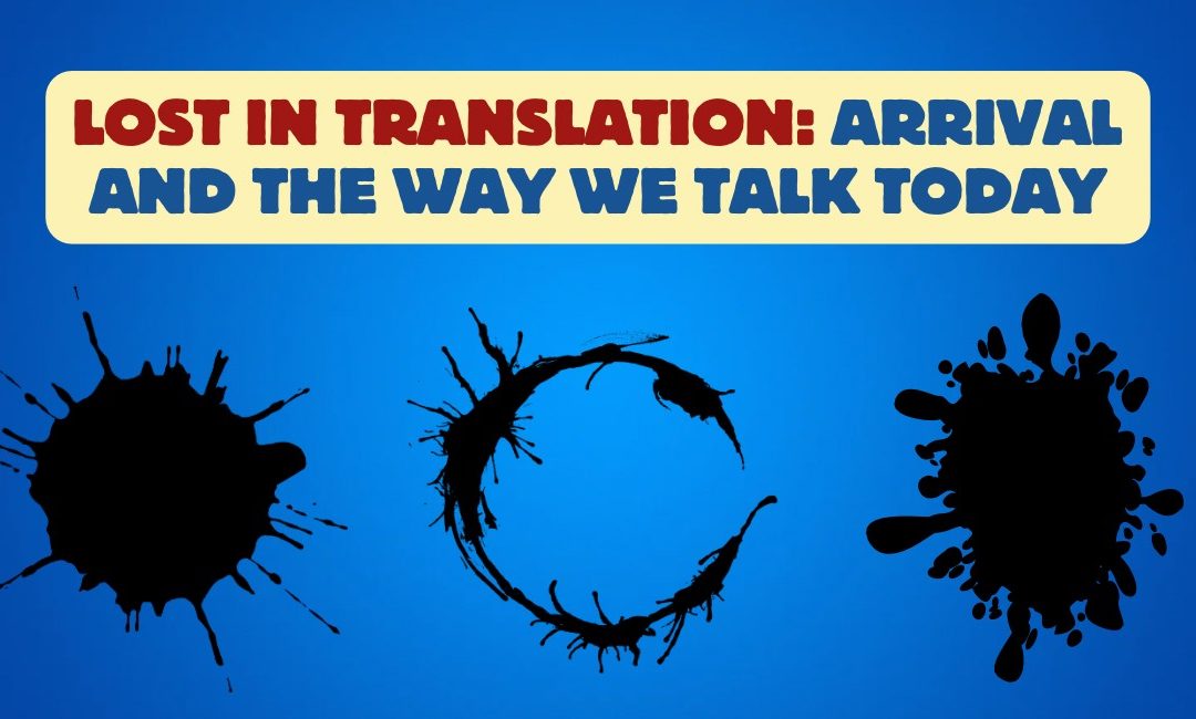 Arrival and the Crisis of Communication: A Lesson for Today’s World