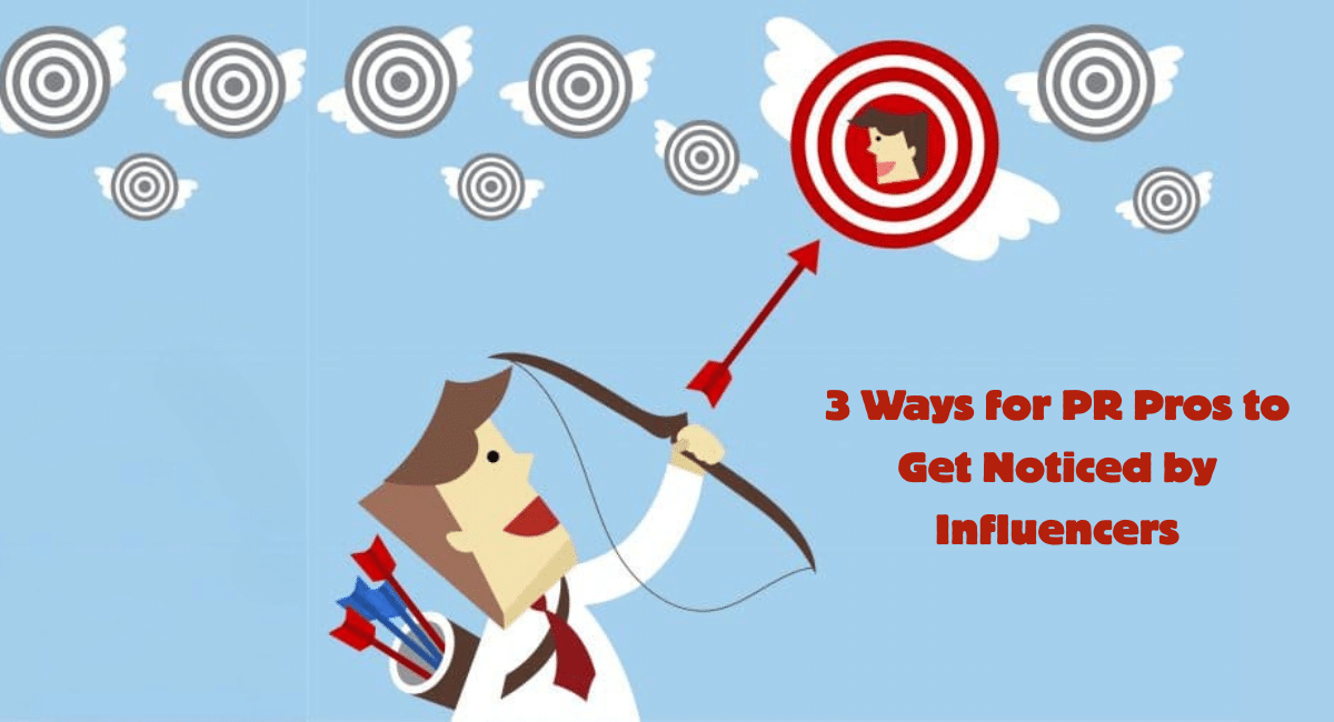 3 Ways for PR Pros to Get Noticed by Influencers