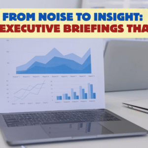 How to Create Executive Briefings That Get Read